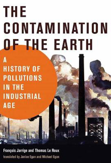 Picture of The Contamination of the Earth: A History of Pollutions in the Industrial Age