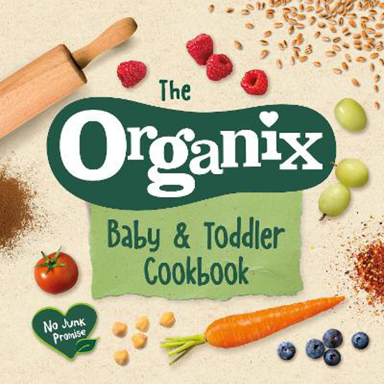 Picture of The Organix Baby and Toddler Cookbook: 80 tasty recipes for your little ones' first food adventures