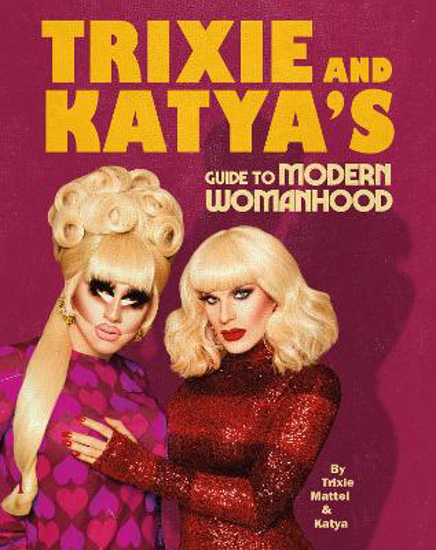 Picture of Trixie and Katya's Guide to Modern Womanhood