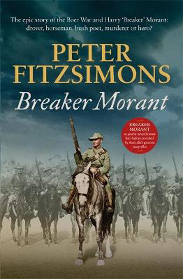 Picture of Breaker Morant: The epic story of the Boer War and Harry 'Breaker' Morant: drover, horseman, bush poet, murderer or hero?