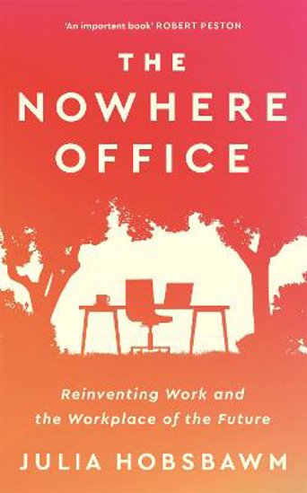Picture of The Nowhere Office: Reinventing Work and the Workplace of the Future