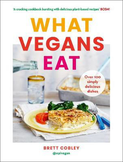 Picture of What Vegans Eat: A cookbook for everyone with over 100 delicious recipes. Recommended by Veganuary