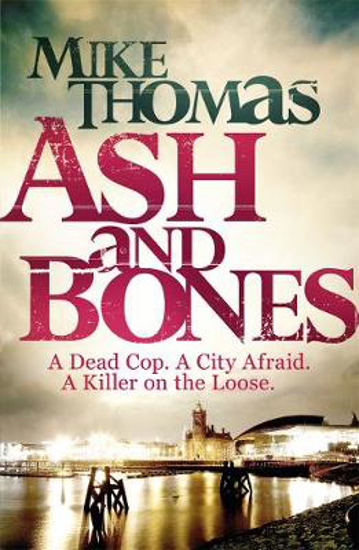 Picture of Ash and Bones: A Dead Cop. A City Afraid. A Killer on the Loose.