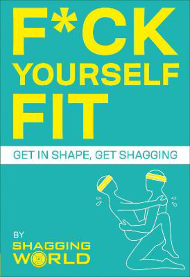 Picture of F*ck Yourself Fit: Get in shape, get shagging
