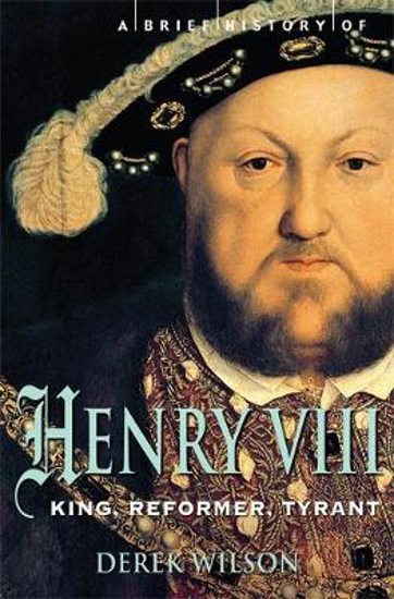 Picture of A Brief History of Henry VIII: King, Reformer and Tyrant