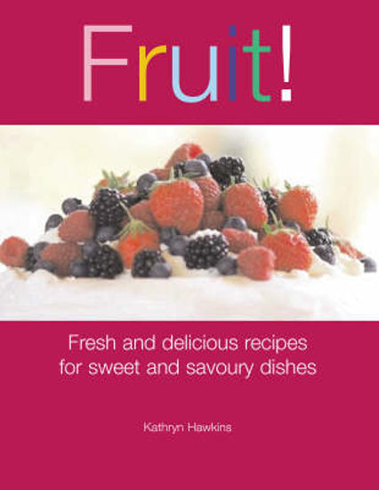 Picture of Fruit!: Fresh and Delicious Recipes for Sweet and Savoury Dishes