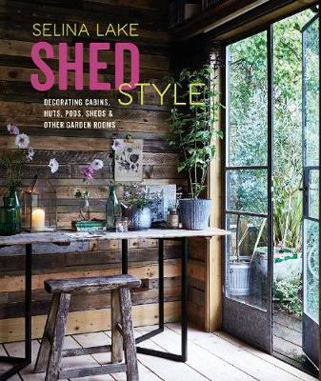 Picture of Shed Style: Decorating Cabins, Huts, Pods, Sheds & Other Garden Rooms