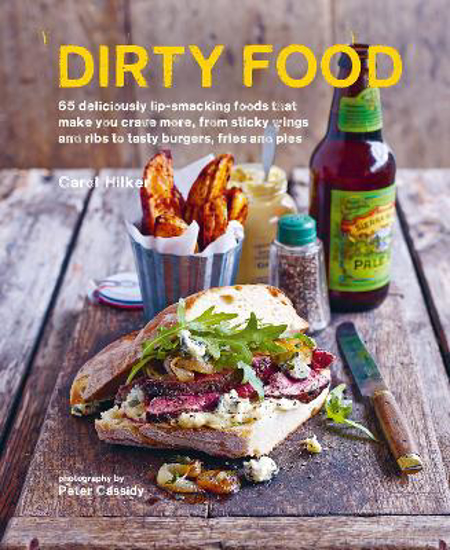 Picture of Dirty Food: 65 Deliciously Lip-Smacking Foods That Make You Crave More, from Sticky Wings and Ribs to Tasty Burgers, Fries and Pies