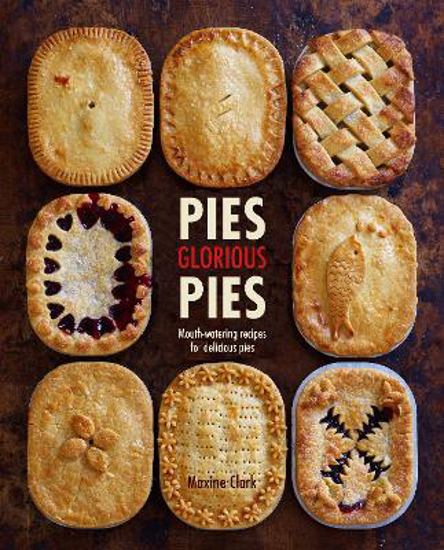 Picture of Pies Glorious Pies: Mouth-Watering Recipes for Delicious Pies