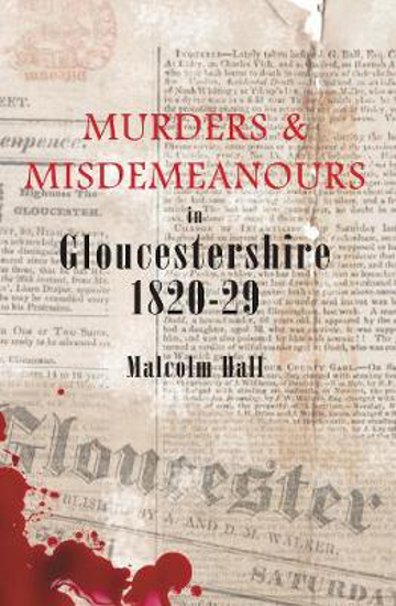 Picture of Murders & Misdemeanours in Gloucestershire 1820-29