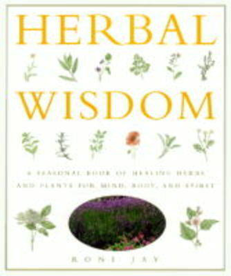 Picture of Herbal Wisdom: A Seasonal Book of Healing Herbs and Plants for Mind, Body and Spirit
