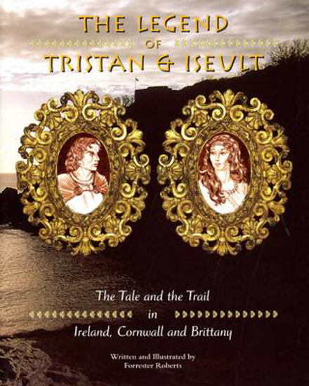 Picture of Legend of Tristan and Iseulet: The Tale and the Trail in Ireland, Cornwall and Brittany