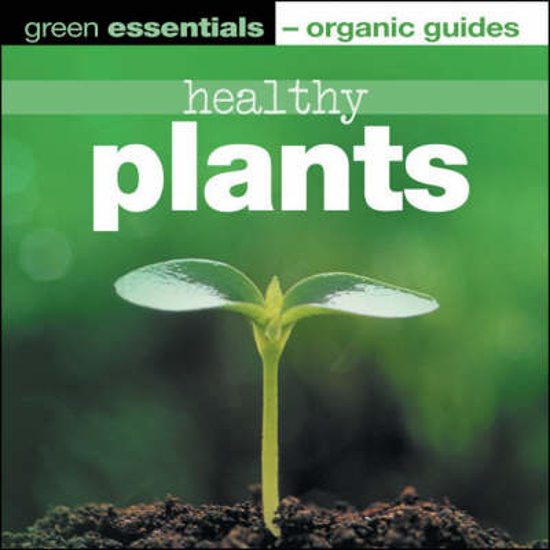 Picture of Healthy Plants: Green Essentials - Organic Guides