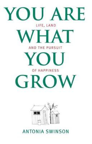 Picture of You Are What You Grow: Life, Land and the Pursuit of Happiness