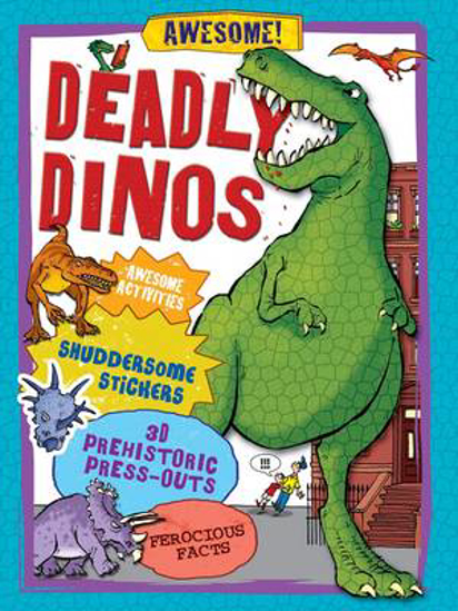 Picture of Deadly Dinos: Awesome Activities, Shuddersome Stickers, Prehistoric Press-outs, Ferocious Facts