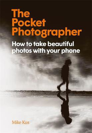 Picture of The Pocket Photographer: How to take beautiful photos with your phone