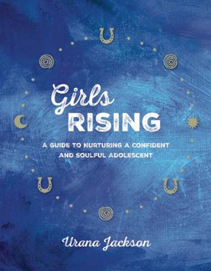 Picture of Girls Rising: A Guide to Nurturing a Confident and Soulful Adolescent