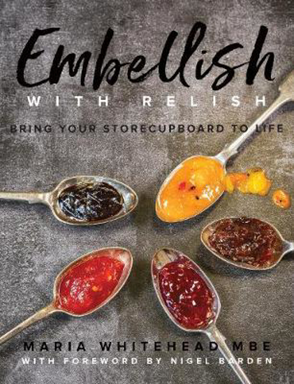 Picture of Embellish With Relish: Bring your store cupboard essentials to life - The Hawkshead Relish Cook Book