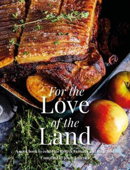 Picture of For the Love of the Land: A Cook Book to Celebrate British Farmers and their Food