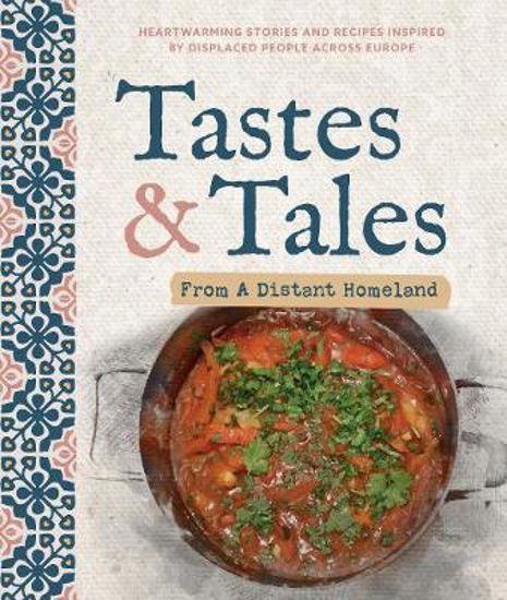 Picture of Tastes and Tales from a Distant Homeland: Heartwarming stories and recipes inspired by displaced people across Europe