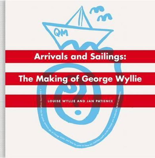 Picture of Arrivals And Sailings: The Making of George Wyllie