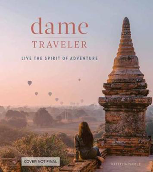 Picture of Dame Traveller: Stories and Visuals from Women Who Live the Spirit of Adventure