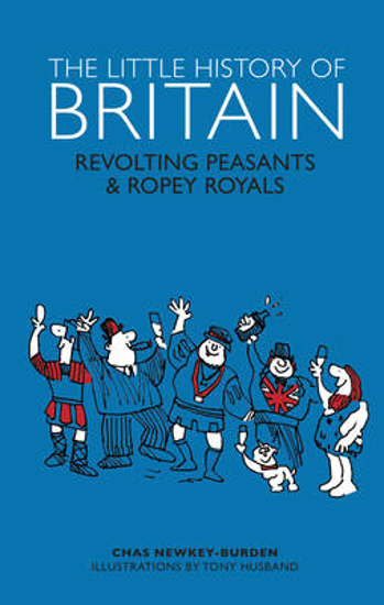 Picture of The Little History of Britain: Revolting Peasants, Frilly Nobility & Ropey Royals