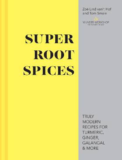 Picture of Super Root Spices: Truly modern recipes for turmeric, ginger, galangal & more
