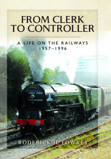 Picture of From Clerk to Controller: A Life on the Railways 1957-1996
