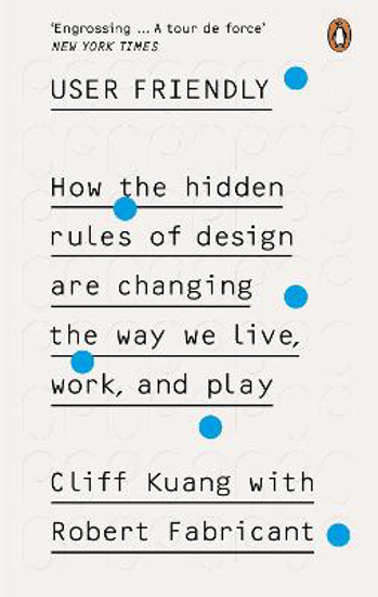 Picture of User Friendly: How the Hidden Rules of Design are Changing the Way We Live, Work & Play