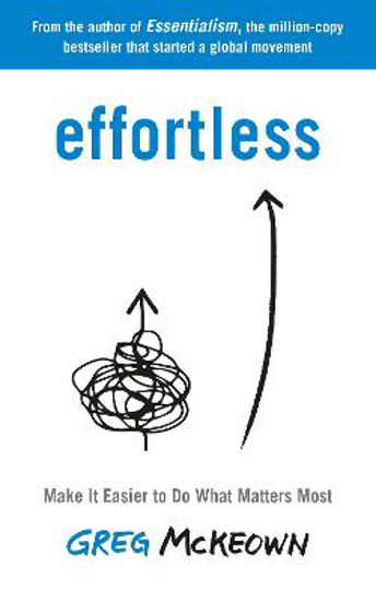 Picture of Effortless: Make It Easier to Do What Matters Most: The Instant New York Times Bestseller