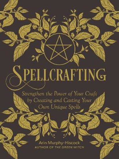 Picture of Spellcrafting: Strengthen the Power of Your Craft by Creating and Casting Your Own Unique Spells