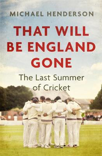 Picture of That Will Be England Gone: The Last Summer of Cricket