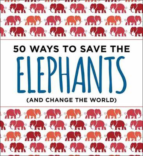 Picture of 50 Ways to Save an Elephant: (and Change the World)