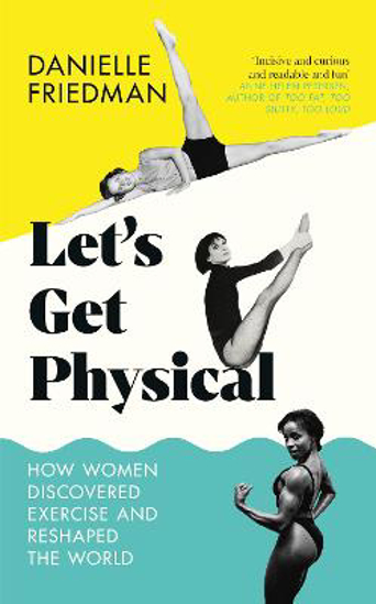 Picture of Let's Get Physical: How Women Discovered Exercise and Reshaped the World