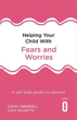 Picture of Helping Your Child with Fears and Worries 2nd Edition: A self-help guide for parents