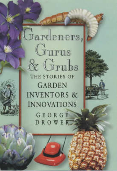 Picture of Gardeners, Gurus and Grubs: The Stories of Garden Inventors and Innovators