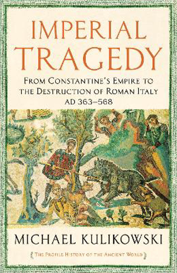 Picture of Imperial Tragedy: From Constantine's Empire to the Destruction of Roman Italy AD 363-568