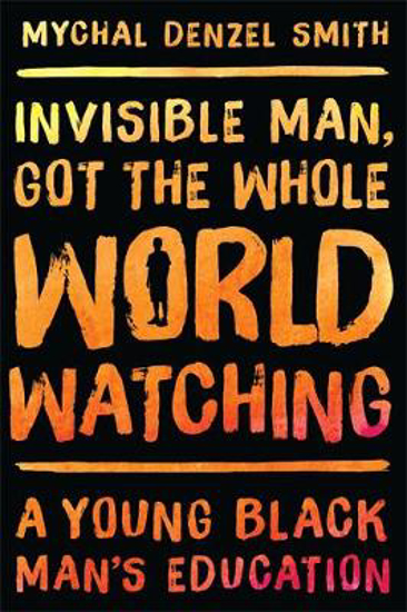 Picture of Invisible Man, Got the Whole World Watching: A Young Black Man's Education