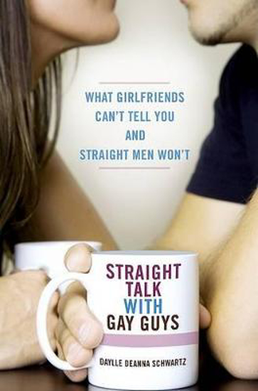 Picture of Straight Talk with Gay Guys: What Girlfriends Can't Tell You and Straight Men Won't