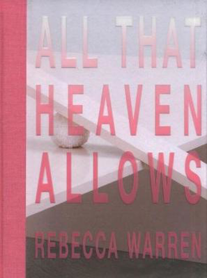 Picture of Rebecca Warren: All That Heaven Allows