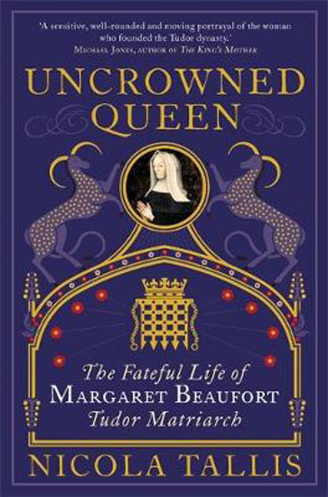 Picture of Uncrowned Queen: The Fateful Life of Margaret Beaufort, Tudor Matriarch
