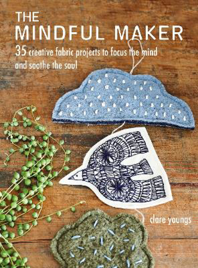 Picture of The Mindful Maker: 35 Creative Projects to Focus the Mind and Soothe the Soul