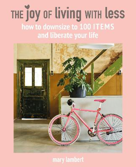 Picture of The Joy of Living with Less: How to Downsize to 100 Items and Liberate Your Life