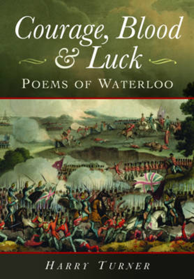 Picture of Courage, Blood and Luck: Poems of Waterloo