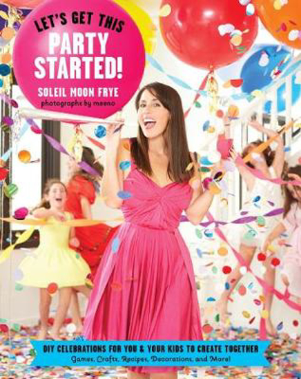 Picture of Let's Get This Party Started: DIY Celebrations for You and Your Kids to Create Together