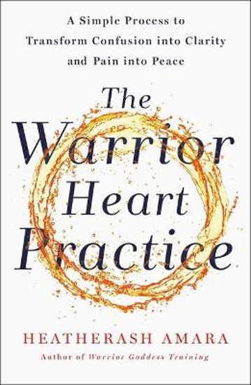 Picture of The Warrior Heart Practice: A simple process to transform confusion into clarity and pain into peace