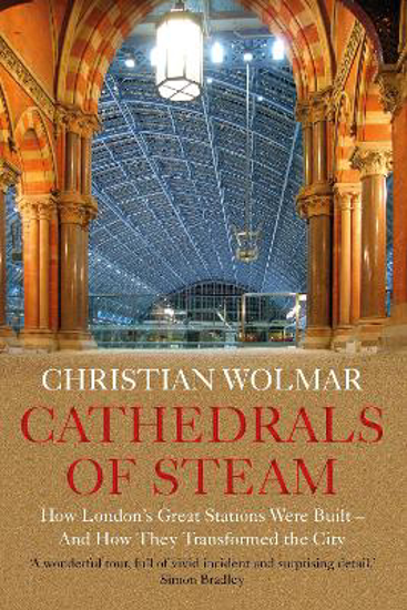 Picture of Cathedrals of Steam: How London's Great Stations Were Built - And How They Transformed the City