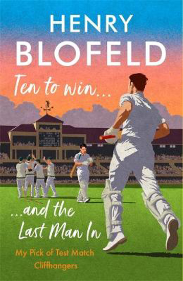 Picture of Ten to Win . . . And the Last Man In: My Pick of Test Match Cliffhangers