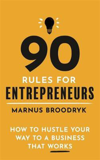 Picture of 90 Rules for Entrepreneurs: How to Hustle Your Way to a Business That Works